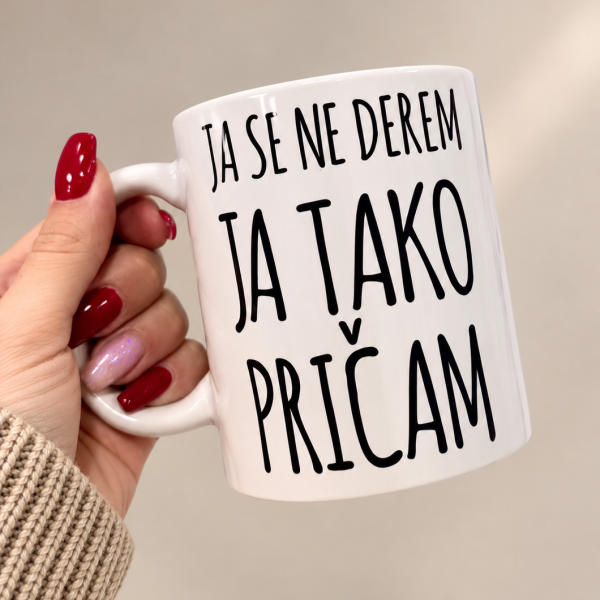 Šalica Ja se ne derem, ja tako pričam